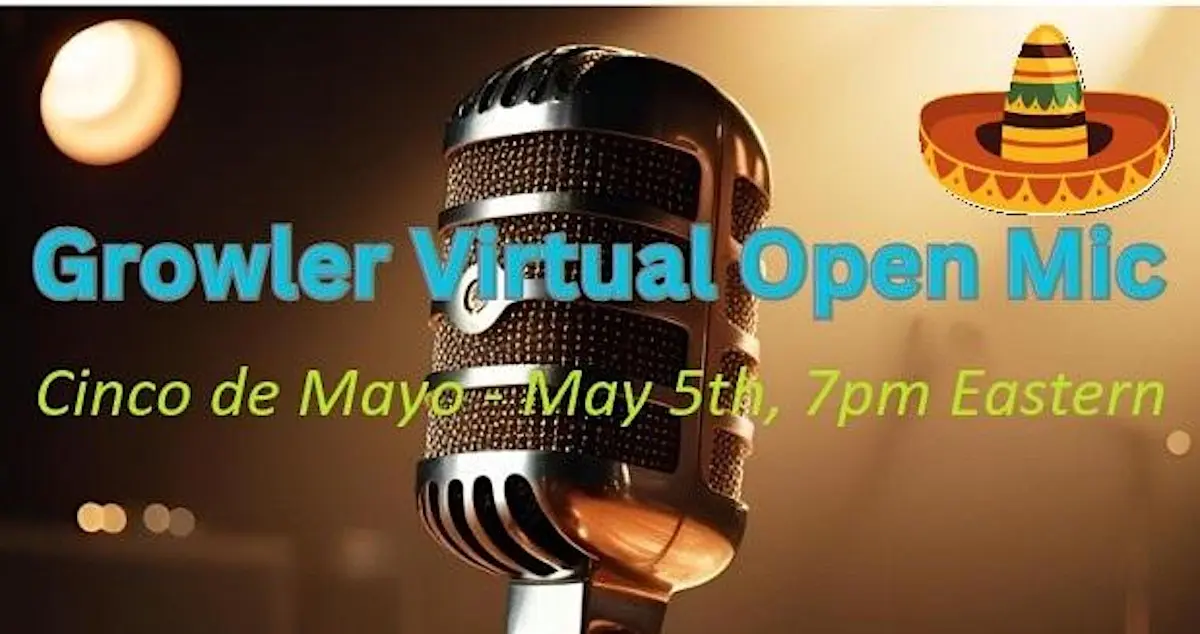 Growler Virtual Open Mic on Cinco De Mayo - May 5th; music starts at 7:00pm